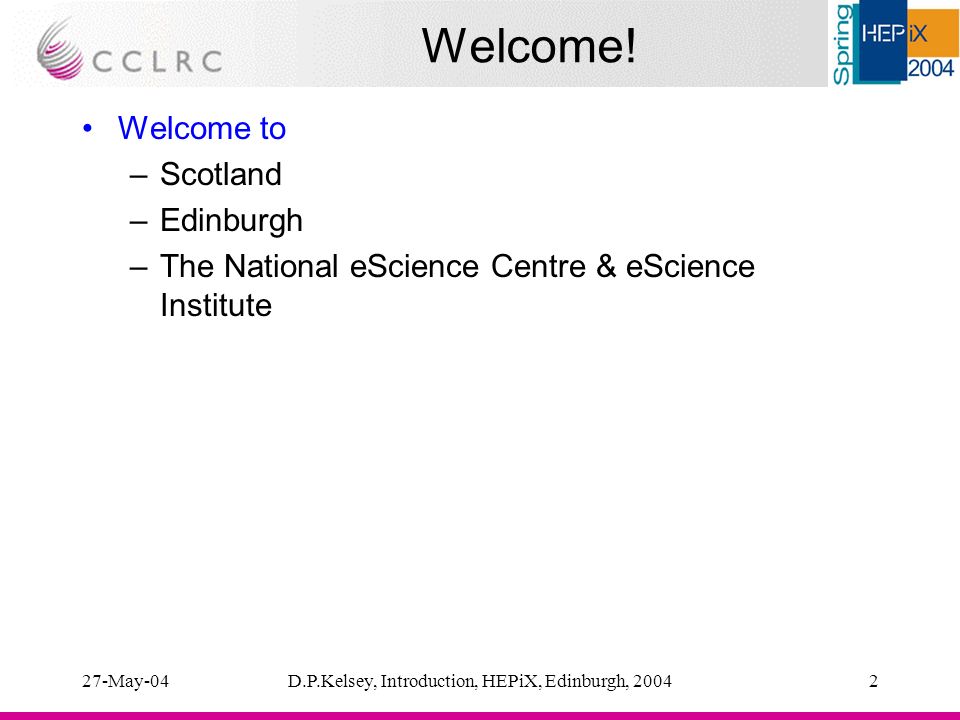 27-May-04D.P.Kelsey, Introduction, HEPiX, Edinburgh, Welcome.