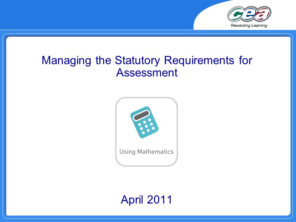 Managing the Statutory Requirements for Assessment April 2011