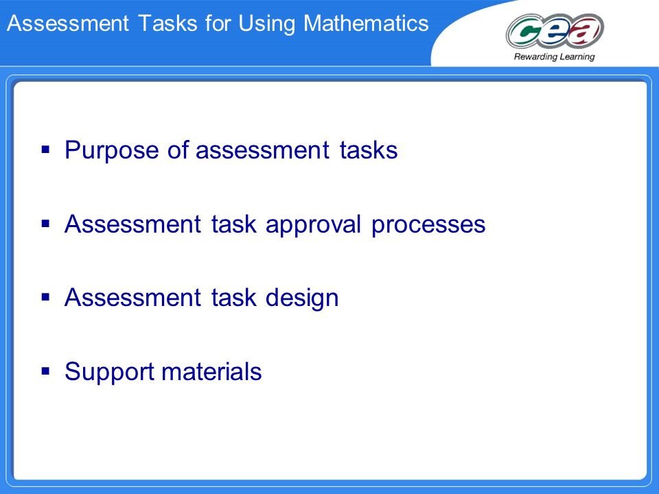 Purpose of assessment tasks Assessment task approval processes Assessment task design Support materials
