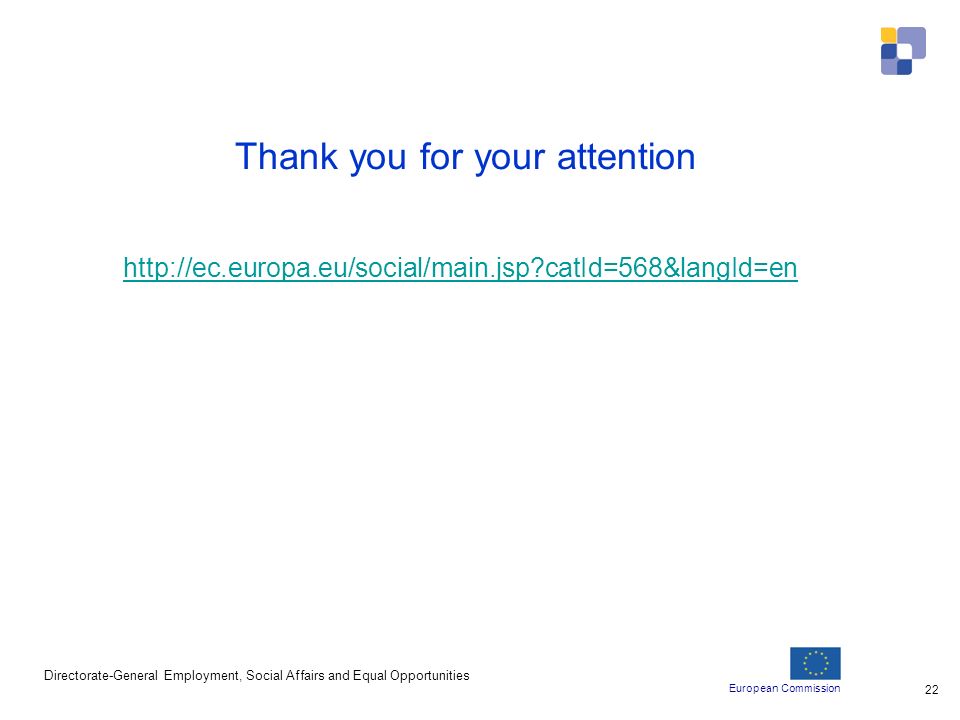 European Commission Directorate-General Employment, Social Affairs and Equal Opportunities 22 Thank you for your attention   catId=568&langId=en