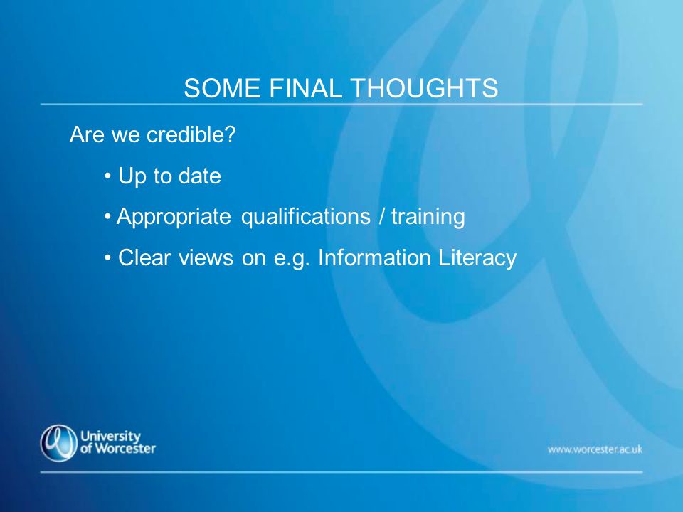 Are we credible. Up to date Appropriate qualifications / training Clear views on e.g.