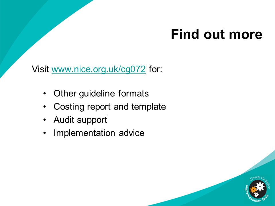 Find out more Visit   for:  Other guideline formats Costing report and template Audit support Implementation advice