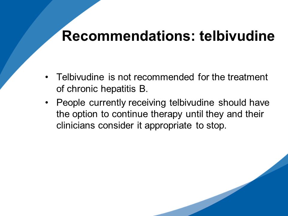 Recommendations: telbivudine Telbivudine is not recommended for the treatment of chronic hepatitis B.