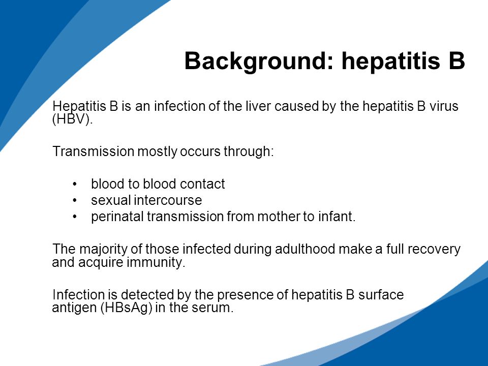Background: hepatitis B Hepatitis B is an infection of the liver caused by the hepatitis B virus (HBV).