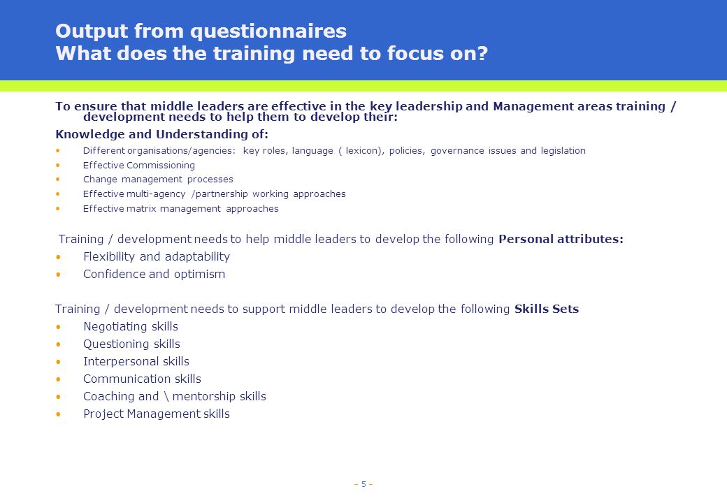 – 5 – Output from questionnaires What does the training need to focus on.