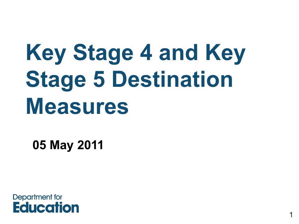 Key Stage 4 and Key Stage 5 Destination Measures 1 05 May 2011