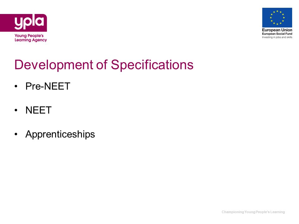 Championing Young Peoples Learning Development of Specifications Pre-NEET NEET Apprenticeships
