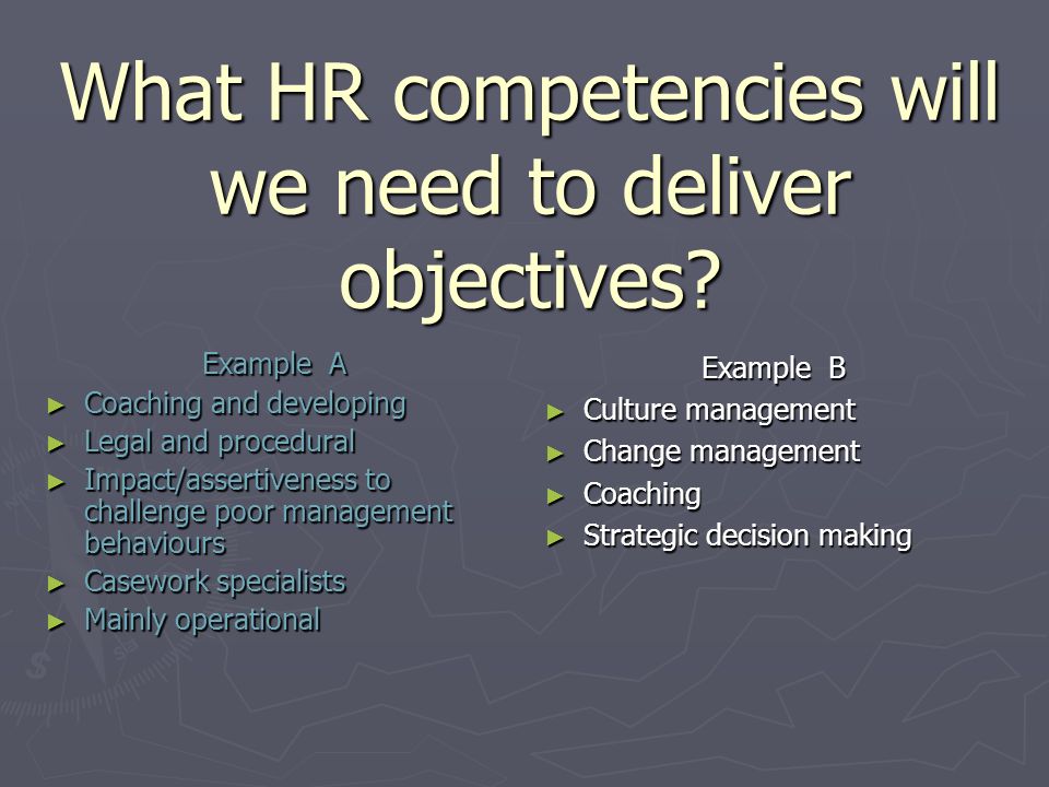 What HR competencies will we need to deliver objectives.