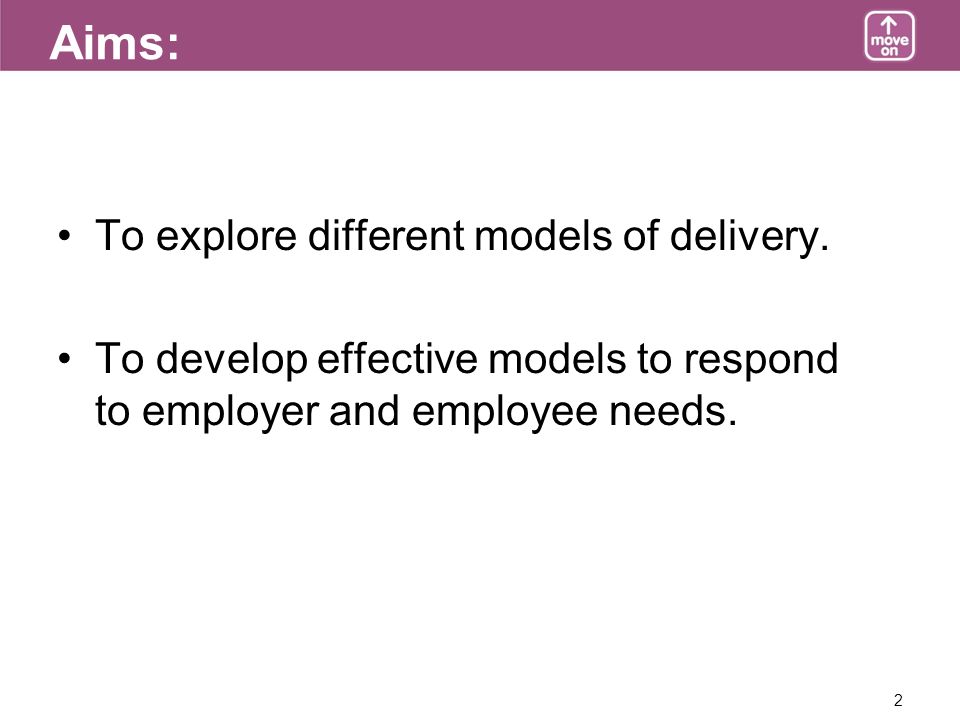 2 Aims: To explore different models of delivery.