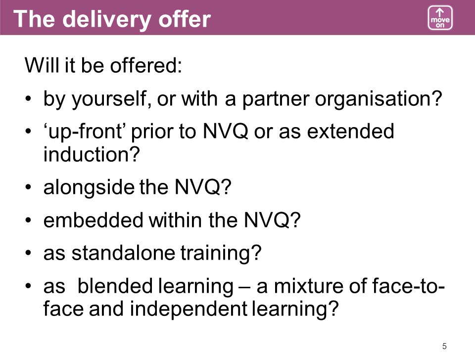 5 The delivery offer Will it be offered: by yourself, or with a partner organisation.