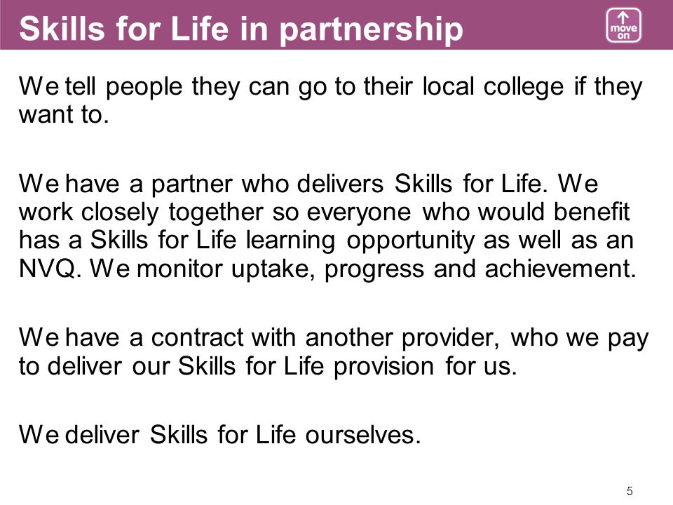 5 Skills for Life in partnership We tell people they can go to their local college if they want to.