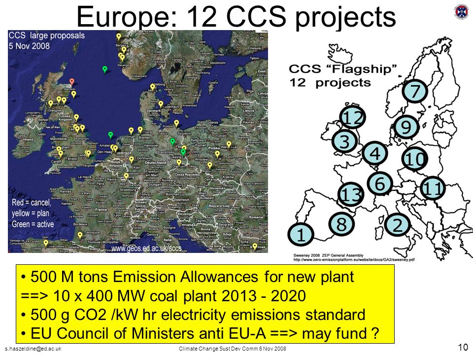 Change Sust Dev Comm 6 Nov Europe: 12 CCS projects 500 M tons Emission Allowances for new plant ==> 10 x 400 MW coal plant g CO2 /kW hr electricity emissions standard EU Council of Ministers anti EU-A ==> may fund