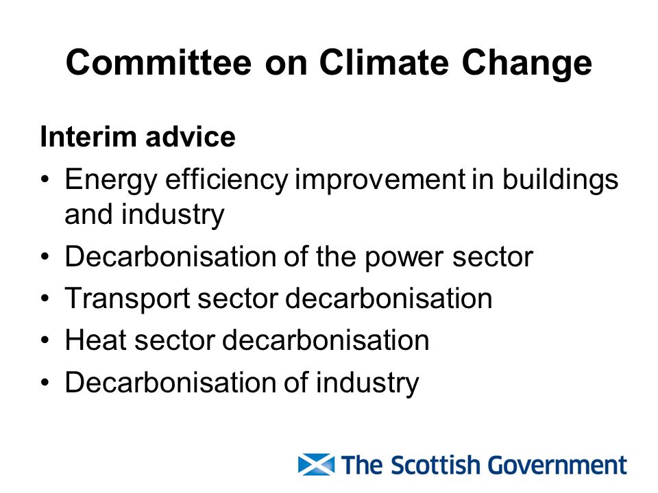 Committee on Climate Change Interim advice Energy efficiency improvement in buildings and industry Decarbonisation of the power sector Transport sector decarbonisation Heat sector decarbonisation Decarbonisation of industry