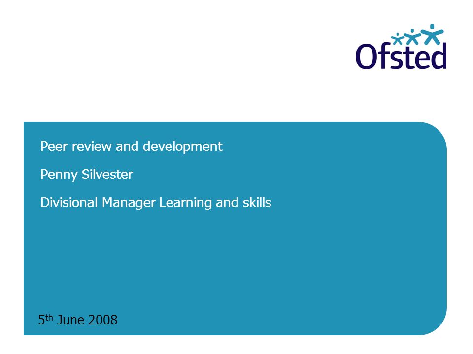 5 th June 2008 Peer review and development Penny Silvester Divisional Manager Learning and skills