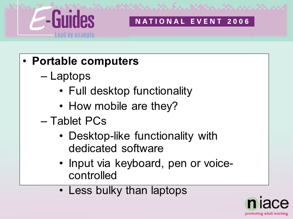 Portable computers –Laptops Full desktop functionality How mobile are they.