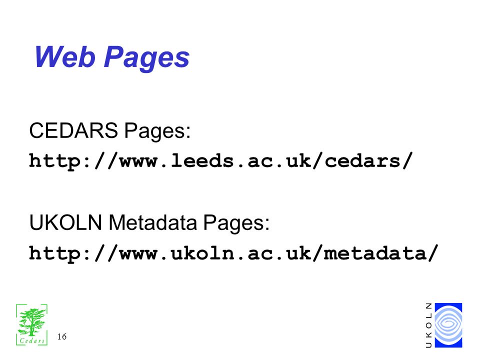 16 Web Pages CEDARS Pages:   UKOLN Metadata Pages: