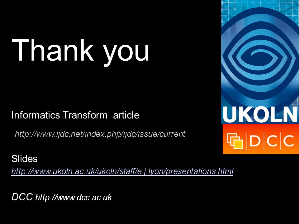 Thank you Informatics Transform article   details: Slides   DCC