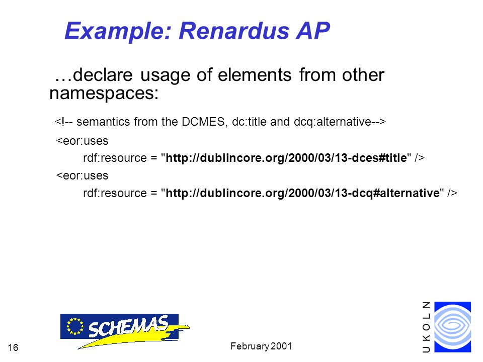 February Example: Renardus AP …declare usage of elements from other namespaces: <eor:uses rdf:resource =   /> <eor:uses rdf:resource =   />