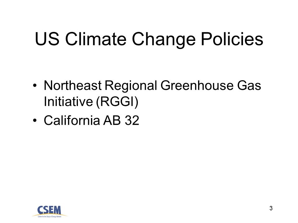 3 US Climate Change Policies Northeast Regional Greenhouse Gas Initiative (RGGI) California AB 32