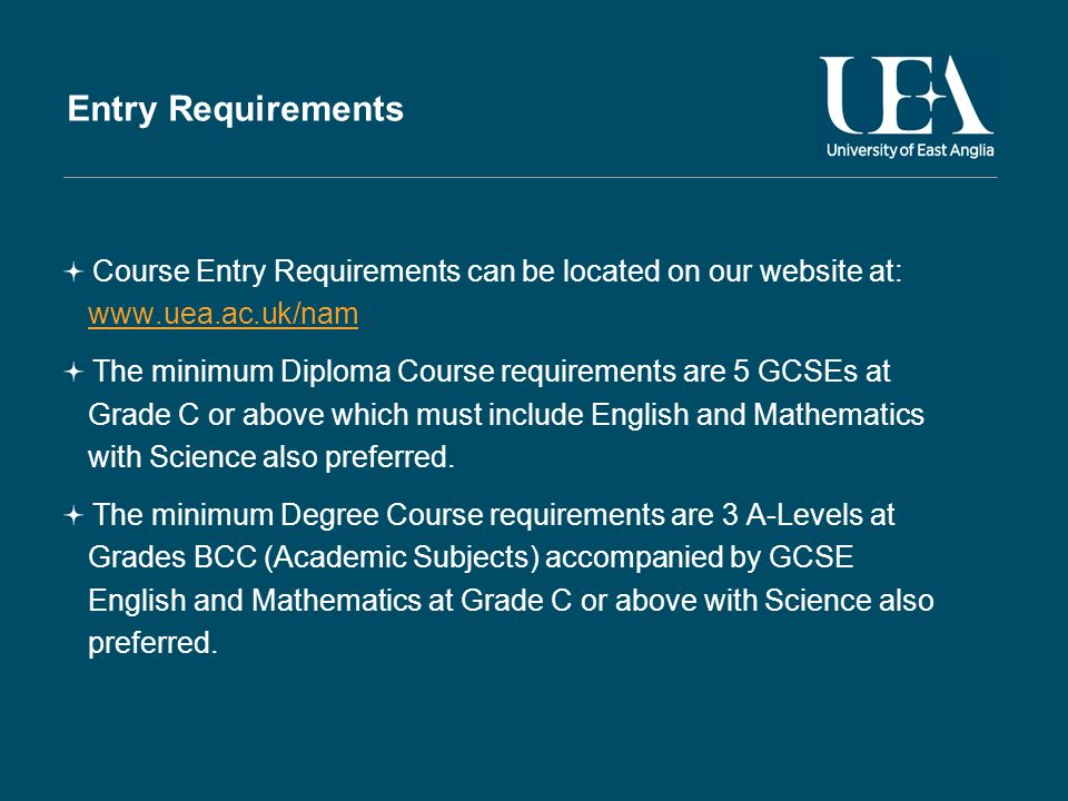 Entry Requirements Course Entry Requirements can be located on our website at:   The minimum Diploma Course requirements are 5 GCSEs at Grade C or above which must include English and Mathematics with Science also preferred.