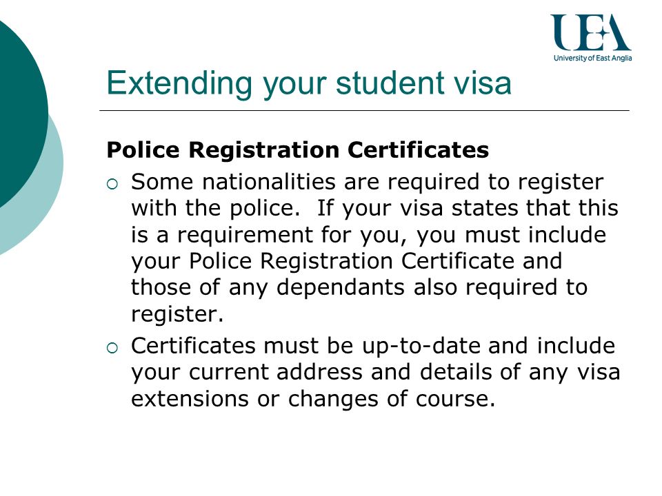 Extending your student visa Police Registration Certificates Some nationalities are required to register with the police.