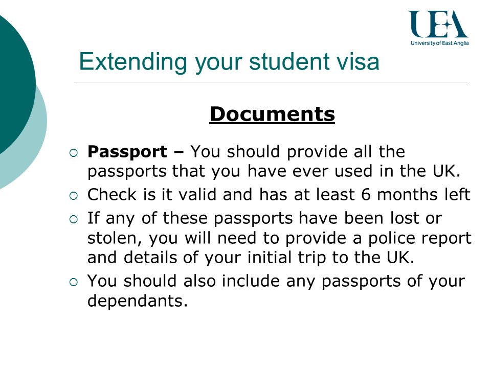 Extending your student visa Documents Passport – You should provide all the passports that you have ever used in the UK.