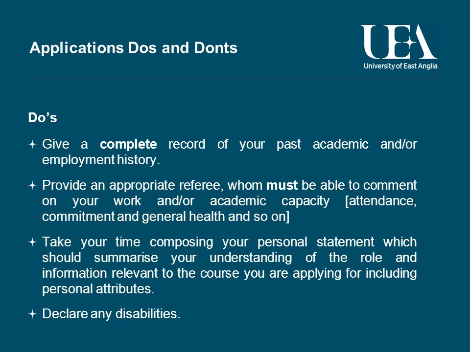 Applications Dos and Donts Dos Give a complete record of your past academic and/or employment history.