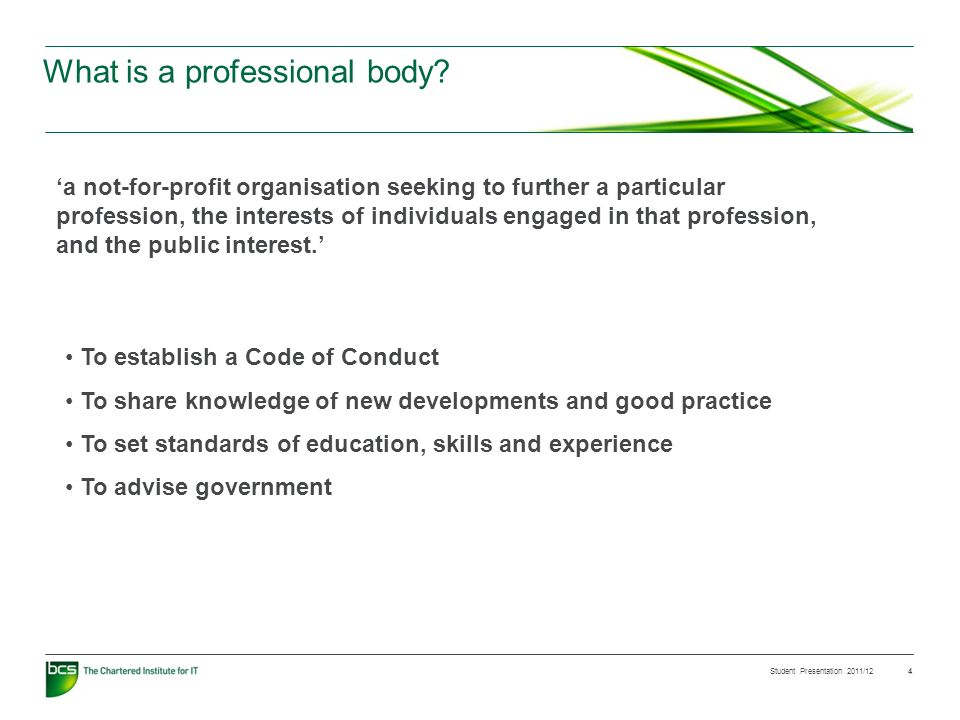 Student Presentation 2011/12 4 What is a professional body.
