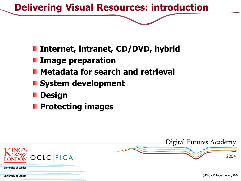 Internet, intranet, CD/DVD, hybrid Image preparation Metadata for search and retrieval System development Design Protecting images Delivering Visual Resources: introduction