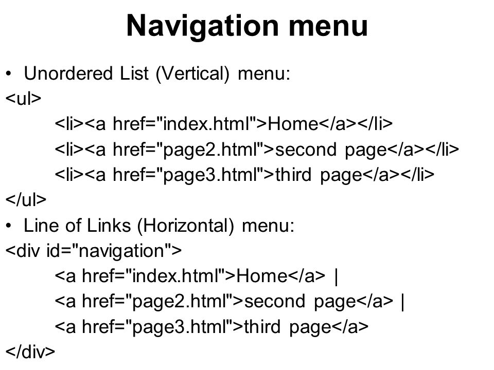 Navigation menu Unordered List (Vertical) menu: Home second page third page Line of Links (Horizontal) menu: Home | second page | third page
