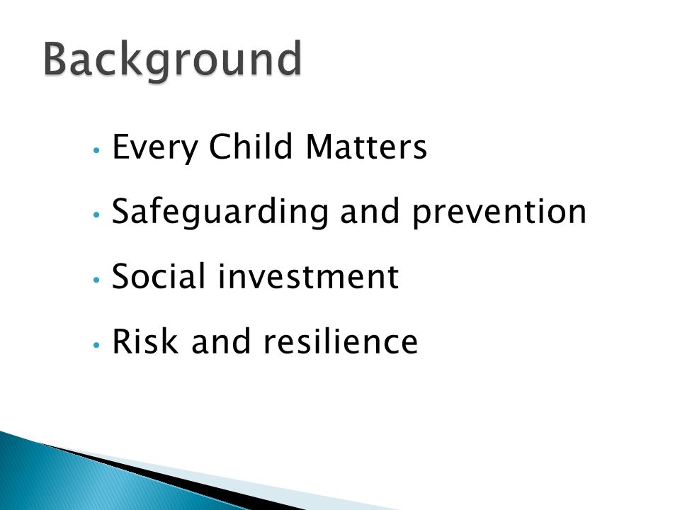 Every Child Matters Safeguarding and prevention Social investment Risk and resilience