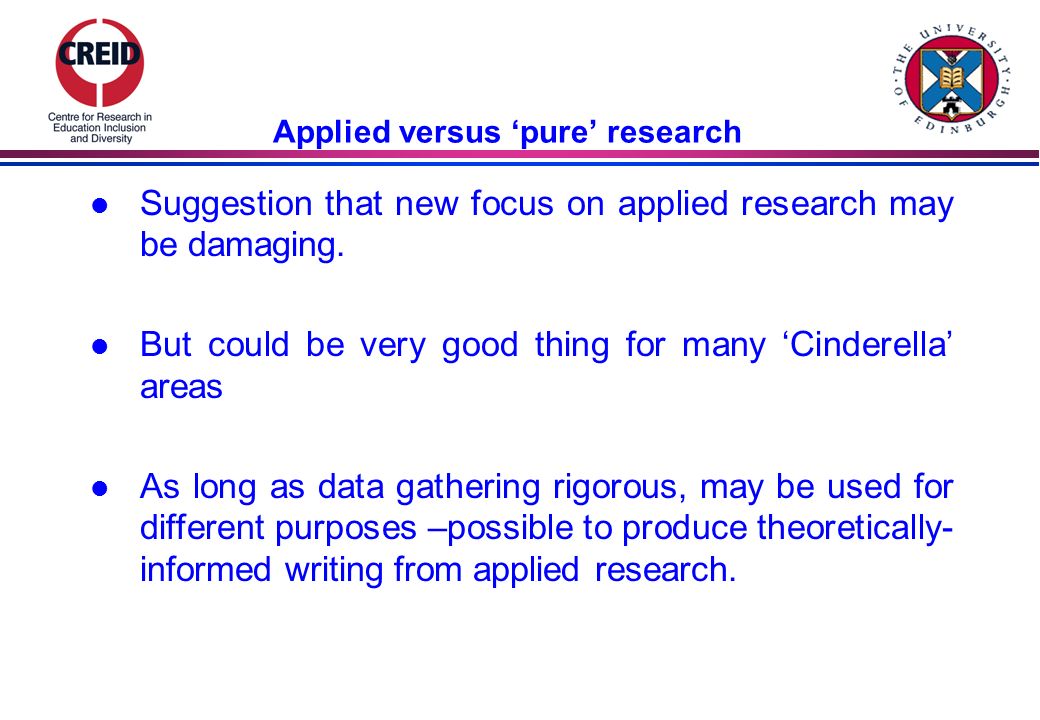 Applied versus pure research l Suggestion that new focus on applied research may be damaging.