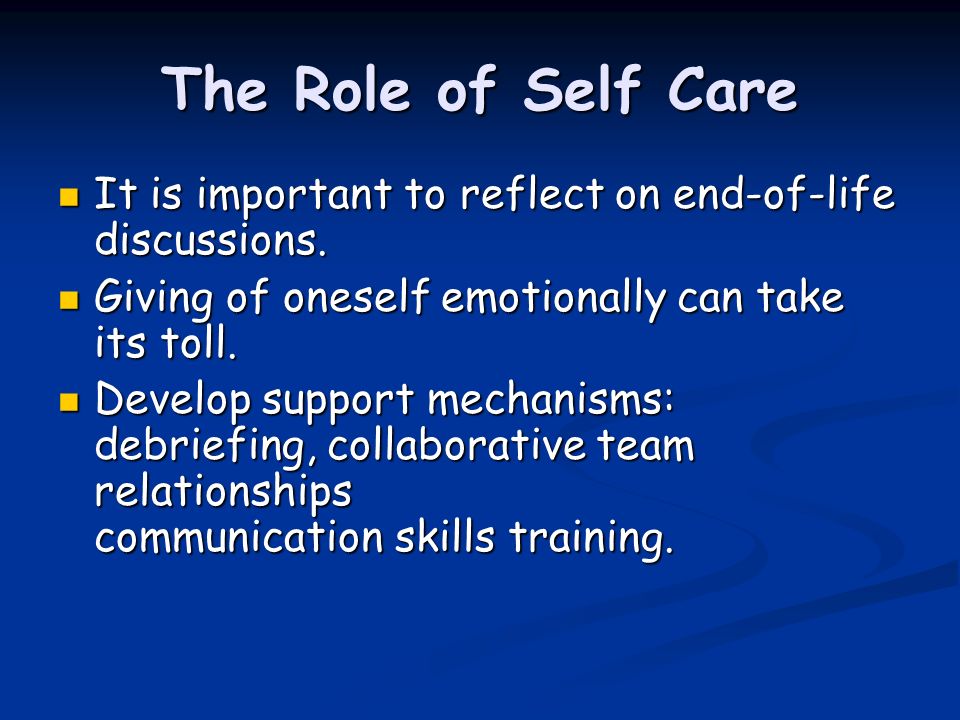 The Role of Self Care It is important to reflect on end-of-life discussions.