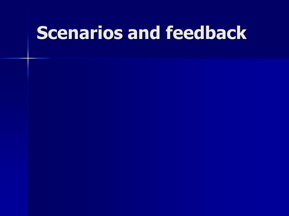 Scenarios and feedback