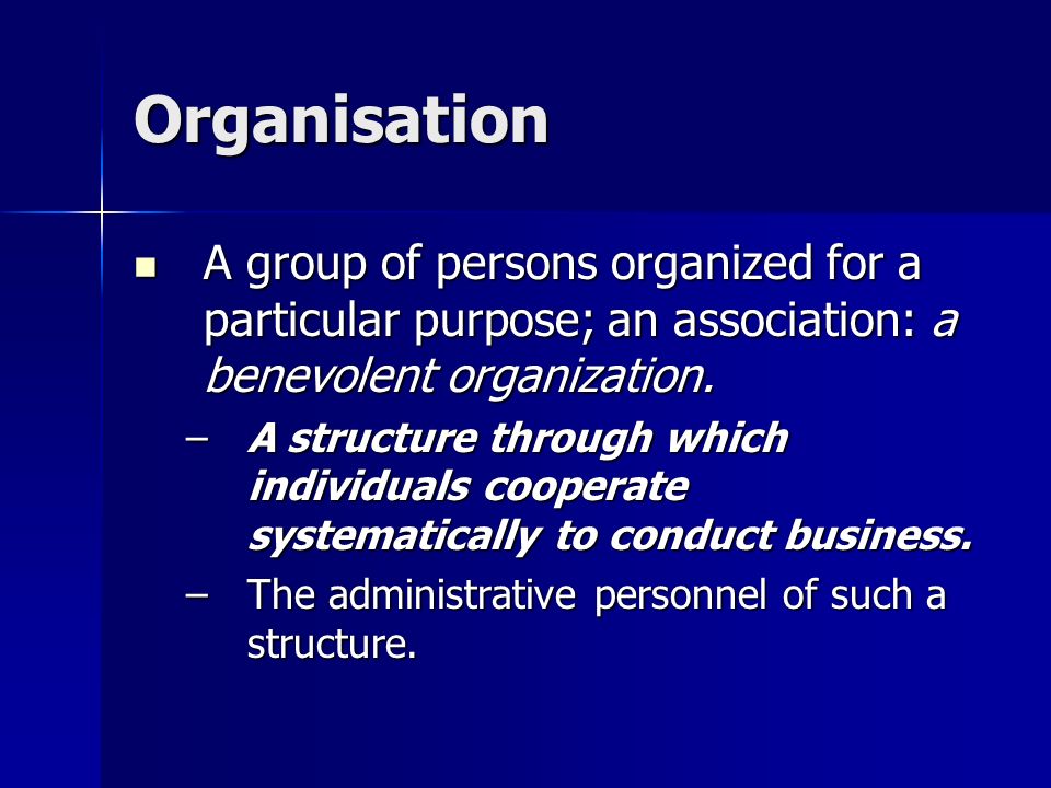 Organisation A group of persons organized for a particular purpose; an association: a benevolent organization.