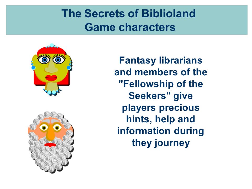 The Secrets of Biblioland Game characters Fantasy librarians and members of the Fellowship of the Seekers give players precious hints, help and information during they journey