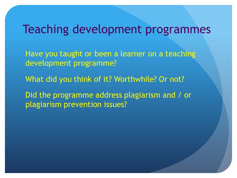Teaching development programmes Have you taught or been a learner on a teaching development programme.