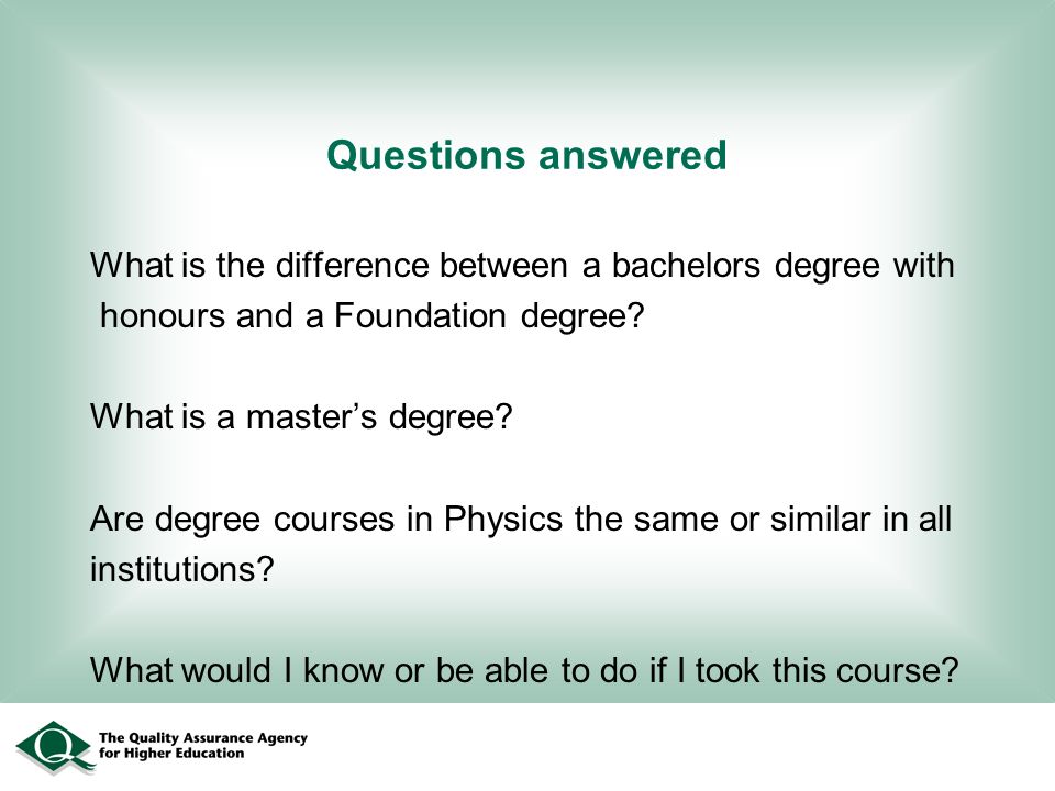 Questions answered What is the difference between a bachelors degree with honours and a Foundation degree.
