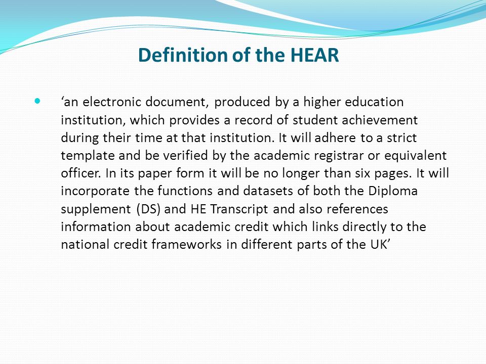 Definition of the HEAR an electronic document, produced by a higher education institution, which provides a record of student achievement during their time at that institution.