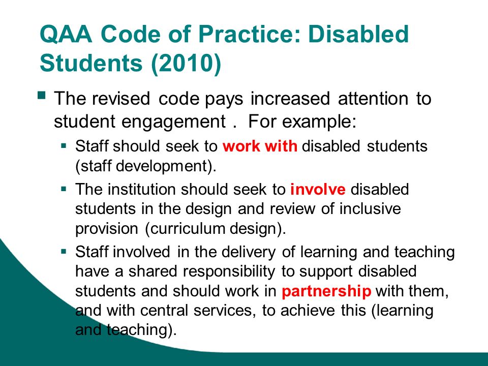 QAA Code of Practice: Disabled Students (2010) The revised code pays increased attention to student engagement.