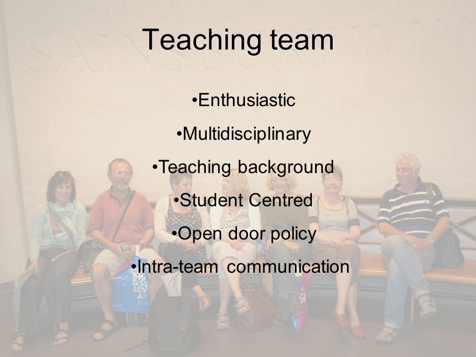 Enthusiastic Multidisciplinary Teaching background Student Centred Open door policy Intra-team communication Teaching team