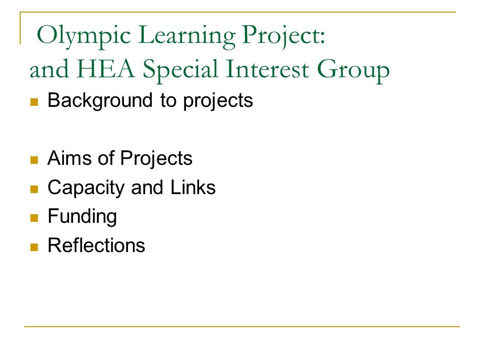 Olympic Learning Project: and HEA Special Interest Group Background to projects Aims of Projects Capacity and Links Funding Reflections