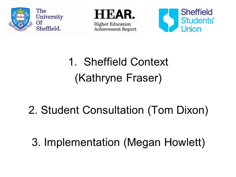 1.Sheffield Context (Kathryne Fraser) 2. Student Consultation (Tom Dixon) 3.