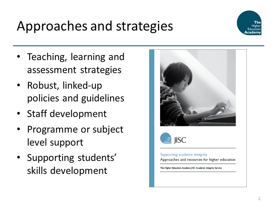 Teaching, learning and assessment strategies Robust, linked-up policies and guidelines Staff development Programme or subject level support Supporting students skills development Approaches and strategies 2