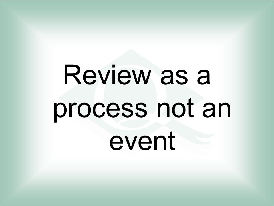 Review as a process not an event