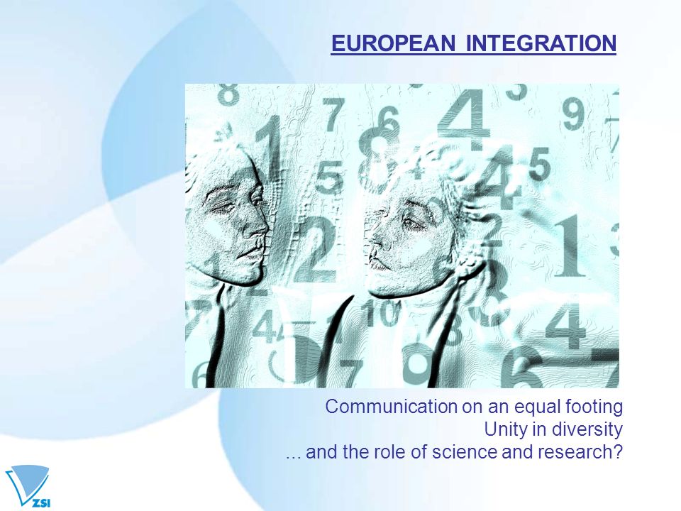 EUROPEAN INTEGRATION Communication on an equal footing Unity in diversity...