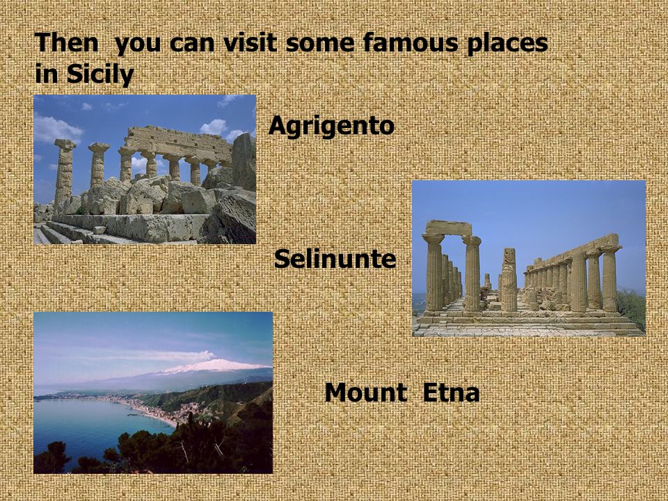 Then you can visit some famous places in Sicily Agrigento Selinunte Mount Etna