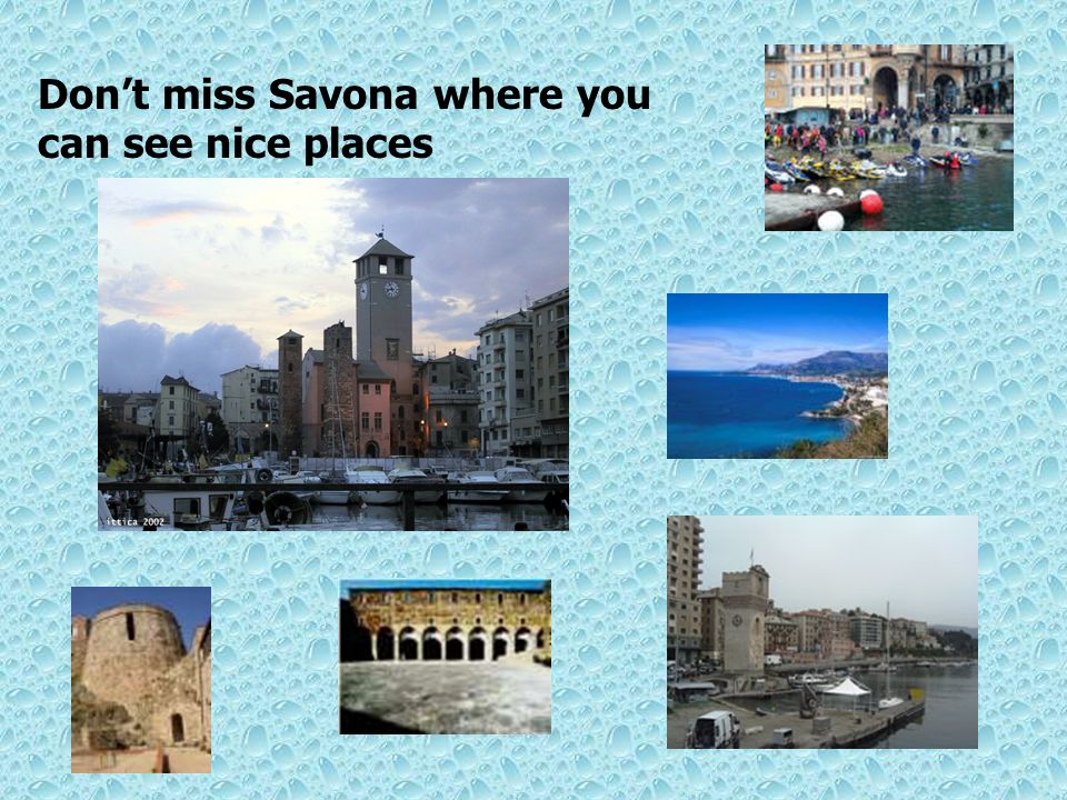 Dont miss Savona where you can see nice places