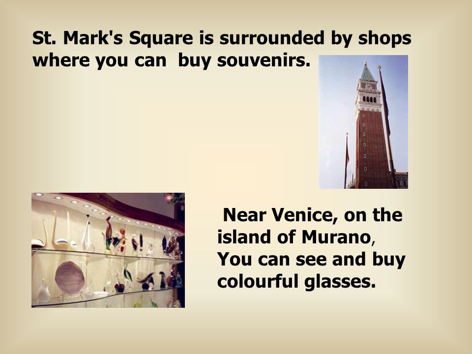 St. Mark s Square is surrounded by shops where you can buy souvenirs.