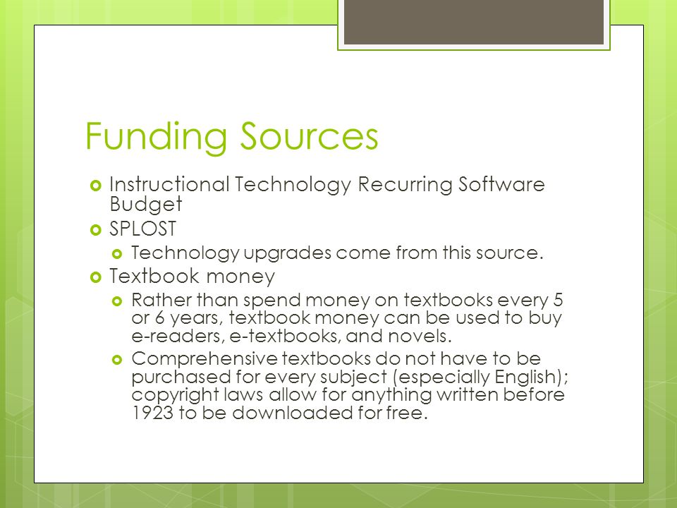 Funding Sources  Instructional Technology Recurring Software Budget  SPLOST  Technology upgrades come from this source.